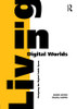 Living in Digital Worlds