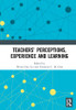 Teachers’ Perceptions, Experience and Learning