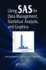 Using SAS for Data Management, Statistical Analysis, and Graphics