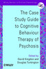The Case Study Guide to Cognitive Behaviour Therapy of Psychosis