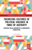 Theorizing Cultures of Political Violence in Times of Austerity