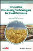 Innovative Processing Technologies for Healthy Grains