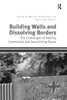 Building Walls and Dissolving Borders