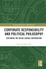 Corporate Responsibility and Political Philosophy