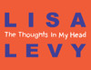 The Thoughts In My Head by Lisa Levy (Hardcover)