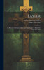 Easter : Its History, Celebration, Spirit, and Significance as Related in Prose and Verse by Robert Haven Schauffler (Hardcover)