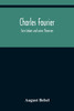Charles Fourier : Sein Leben und seine Theorien by August Bebel (Paperback)