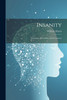 Insanity; Its Causes, Prevention, and Treatment by William Harris (Paperback)