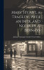 Mary Stuart, a Tragedy, With an Intr. and Notes by A. Bernays by Johann Christoph Friedr... Von Schiller (Hardcover)