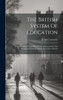 The British System Of Education : Being A Complete Epitome Of The Improvements And Inventions Practised At The Royal Free Schools by Joseph Lancaster (Hardcover)