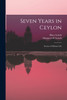 Seven Years in Ceylon : Stories of Mission Life by Mary Leitch (Paperback)