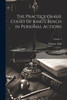 The Practice of the Court of King's Bench in Personal Actions : With References to Cases of Practice in the Court of Common Pleas; Volume 1 by William Tidd (Paperback)