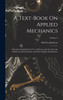 A Text-Book On Applied Mechanics : Specially Arranged for the Use of Science and Art, City and Guilds of London Institute and Other Engineering Students; Volume 2 by Andrew Jamieson (Hardcover)