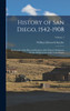 History of San Diego, 1542-1908 : An Account of the Rise and Progress of the Pioneer Settlement On the Pacific Coast of the United States; Volume 1 by William Ellsworth Smythe (Hardcover)
