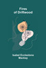 Fires of Driftwood by Isabel Ecclestone Mackay (Paperback)