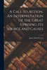 A Call to Action. An Interpretation of the Great Uprising, Its Source and Causes by James Baird Weaver (Paperback)