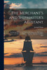 The Merchant's and Shipmaster's Assistant : Containing Information Useful to the American Merchants, Owners, and Masters of Ships ... Together With the Tariff for 1832 by Joseph Blunt (Paperback)