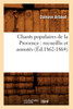 Chants populaires de la Provence : recueillis et annotés (Éd.1862-1864) by SANS AUTEUR (Paperback)