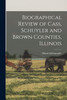Biographical Review of Cass, Schuyler and Brown Counties, Illinois by Illinois bibliography (Paperback)