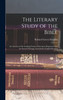 The Literary Study of the Bible; an Account of the Leading Forms of Literature Represented in the Sacred Writings; Intended for English Readers by Richard Green Moulton (Hardcover)