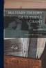 Military History of Ulysses S. Grant : From April, 1861, to April, 1865; Volume 1 by Adam Badeau (Paperback)