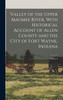 Valley of the Upper Maumee River, With Historical Account of Allen County and the City of Fort Wayne, Indiana; Volume 2 by Anonymous (Hardcover)
