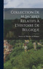 Collection de Mémoires Relatifs à L'Histoire de Belgique by Société de l'Histoire de Belgique (Hardcover)