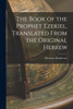 The Book of the Prophet Ezekiel, Translated From the Original Hebrew by Ebenezer Henderson (Paperback)