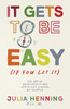 It Gets to Be Easy (If You Let It) by Julia Henning (Paperback)