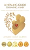 A Healing Guide to having a Baby by Jennifer Coady Murphy (Hardcover)