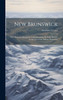 New Brunswick : With Notes for Emigrants. Comprehending the Early History, an Account of the Indians, Settlement by Abraham Gesner (Hardcover)