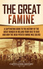 The Great Famine : A Captivating Guide to the History of the Great Hunger in Ireland from 1845 to 1849 and How the Irish Potato Famine Was Solved by Captivating History (Hardcover)