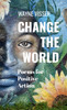 Change the World : Poems for Positive Action by Wayne Visser (Paperback)
