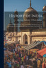 History of India : From the Sixth Century B.C. to the Mohammedan Conquest, Including the Invasion of Alexander the Great / by Vincent A. Smith by Abraham Valentine Williams Jackson (Paperback)