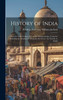 History of India : From the Sixth Century B.C. to the Mohammedan Conquest, Including the Invasion of Alexander the Great / by Vincent A. Smith by Abraham Valentine Williams Jackson (Hardcover)