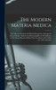 The Modern Materia Medica : The Source, Chemical and Physical Properties, Therapeutic Action, Dosage, Antidotes and Incompatibles of all Additions to The Newer Materia Medica That are Likely to be Called for on Prescriptions by Anonymous (Hardcover)