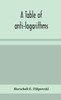 A table of anti-logarithms : containing to seven places of decimals, natural numbers answering to all logarithms from 00001 to 99999; and an improved table of Gauss's logarithms by Herschell E. Filipowski (Hardcover)