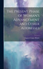 The Present Phase of Woman's Advancement and Other Addresses by Augusta Cooper Bristol (Hardcover)