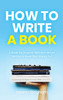 How to Write a Book : A Book for Anyone Who Has Never Written a Book (But Wants To) by Lauren Bingham (Hardcover)