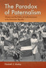 The Paradox of Paternalism by Elizabeth S. Manley (Paperback)