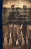 A Ball Player's Career : Being The Personal Experiences And Reminiscences Of Adrian C. Anson by Adrian Constantine Anson (Hardcover)