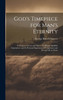 God's Timepiece for Man's Eternity : Its Purpose of Love and Mercy : its Plenary Infallible Inspiration : and its Personal Experiment of Forgiveness and Eternal Life in Christ by George Barrell Cheever (Hardcover)