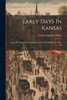 Early Days In Kansas : Along The Santa Fe And Lawrence Trails. Old Ridgeway, 1855-69 by Charles Ransley Green (Paperback)