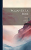 Roman De La Rose; Volume 1 by Guillaume (Hardcover)