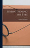 Strengthening the Eyes by Bernarr Macfadden (Hardcover)