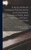 A Selection of German Poetry,with Elucidations, Translations, and Notes, for Self-Tuition by Friedrich Schiller (Hardcover)