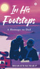 In His Footsteps : A Homage to Dad by Bharath Kumar P (Hardcover)
