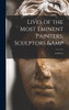 Lives of the Most Eminent Painters, Sculptors &amp; Architects by Anonymous (Hardcover)