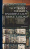 The Peerage Of The United Kingdom Of Great Britain & Ireland; Volume 1 by John Debrett (Hardcover)