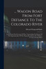 ... Wagon Road From Fort Defiance To The Colorado River by Edward Fitzgerald Beale (Paperback)